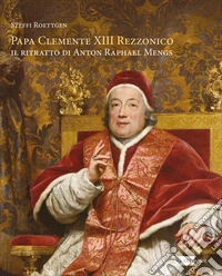 Papa Clemente XIII Rezzonico. Il ritratto di Anton Raphael Mengs. Ediz. italiana e inglese libro