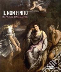 IL non finito fra poetica e tecnica esecutiva libro