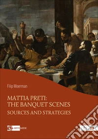 Mattia Preti: the banquet scenes. Sources and strategies