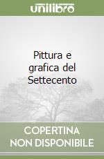 Pittura e grafica del Settecento libro