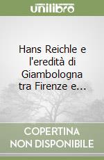 Hans Reichle e l'eredità di Giambologna tra Firenze e... libro
