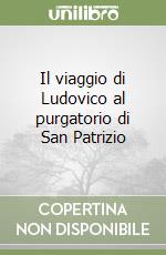 Il viaggio di Ludovico al purgatorio di San Patrizio libro