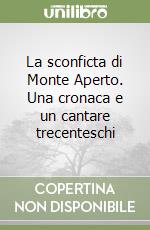 La sconficta di Monte Aperto. Una cronaca e un cantare trecenteschi libro