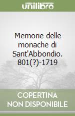 Memorie delle monache di Sant'Abbondio. 801(?)-1719 libro