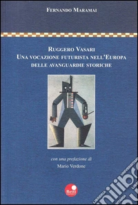 Ruggero Vasari. Una vocazione futurista nell'Europa delle avanguardie storiche libro
