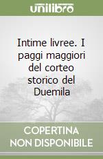 Intime livree. I paggi maggiori del corteo storico del Duemila libro