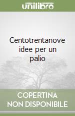 Centotrentanove idee per un palio libro