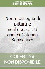 Nona rassegna di pittura e scultura. «I 33 anni di Caterina Benincasa»