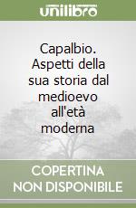 Capalbio. Aspetti della sua storia dal medioevo all'età moderna libro