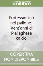 Professionisti nel pallone. Vent'anni di Piallaghese calcio