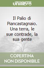 Il Palio di Piancastagnaio. Una terra, le sue contrade, la sua gente