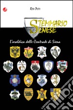 Stemmario senese. L'araldica delle contrade di Siena libro