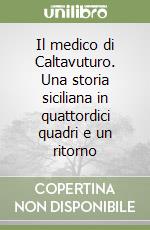 Il medico di Caltavuturo. Una storia siciliana in quattordici quadri e un ritorno