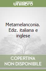 Metamelanconia. Ediz. italiana e inglese libro