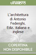 L'architettura di Antonio Federighi. Ediz. italiana e inglese libro