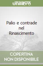 Palio e contrade nel Rinascimento libro