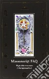 Massoneria FAQ. Elogio della conoscenza (e dell'informazione) libro