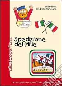 Alla scoperta della spedizione dei 1000. Ediz. illustrata libro
