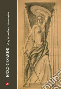 Enzo Cesarini. Disegni, sculture e bassorilievi. Ediz. illustrata libro