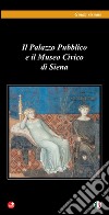 Il Palazzo pubblico e il Museo civico di Siena libro di Civai Mauro