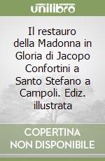 Il restauro della Madonna in Gloria di Jacopo Confortini a Santo Stefano a Campoli. Ediz. illustrata libro