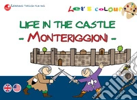 La vita nel castello. Monteriggioni. Coloriamo. Ediz. illustrata libro
