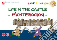 Life in the castle. Monteriggioni. Let's colour. Ediz. illustrata libro