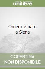 Omero è nato a Siena libro