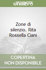 Zone di silenzio. Rita Rossella Ciani libro