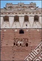 Sguardi sul palazzo. Memoria e immagini del Palazzo pubblico di Siena. Ediz. illustrata libro