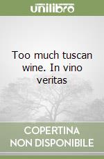 Too much tuscan wine. In vino veritas libro