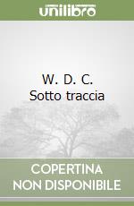 W. D. C. Sotto traccia