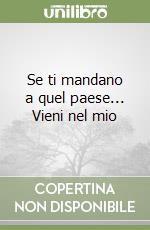 Se ti mandano a quel paese... Vieni nel mio libro