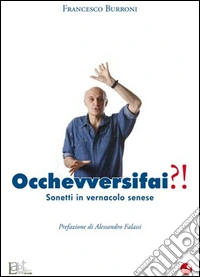 Occhevversifai?! Sonetti in vernacolo senese libro