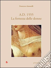 A. D. 1555. La fortezza delle donne libro