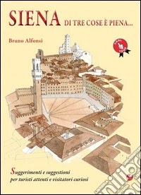 Siena di tre cose è piena...