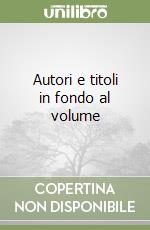 Autori e titoli in fondo al volume libro