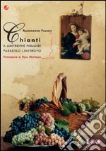 Chianti. A limitrophe paradise-Paradiso limitrofo. Ediz. bilingue libro