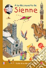 À la decouverte de Sienne. Guide de la ville pour les enfants