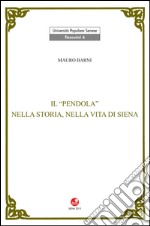 Il Pendola nella vita e nella storia di Siena