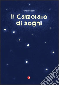 Il calzolaio di sogni libro