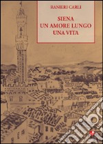 Siena un amore lungo una vita