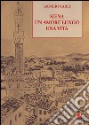 Siena un amore lungo una vita libro di Carli Ranieri