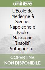 L'Ecole de Medecine à Sienne. Napoleone e Paolo Mascagni: "Insoliti" Protagonisti della Medicina Senese libro