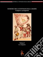 Memorie della contrada della giraffa. Comparse e protagonisti. Vol. 1: Le comparse