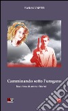 Camminando sotto l'uragano. Una storia di amore e libertà libro