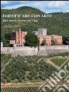 Fortificare con arte. Torri, casseri e fortezze nel Chianti. Ediz. illustrata libro