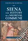 Siena. The history of a medieval commune libro