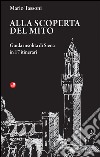Alla scoperta del mito. Guida insolita di Siena in 17 itinerari libro di Tassoni Mario