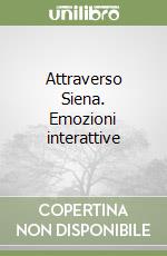 Attraverso Siena. Emozioni interattive libro